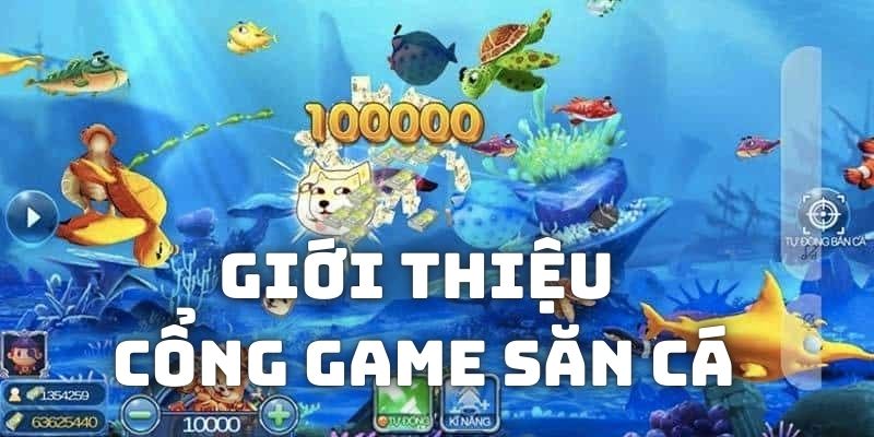 Cổng game săn cá tựa game hot nhất năm 2024