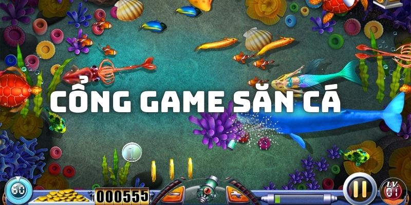 Cổng game săn cá uy tín