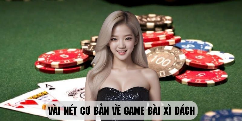 Giới thiệu tổng quan về game bài xì dách cực lôi cuốn