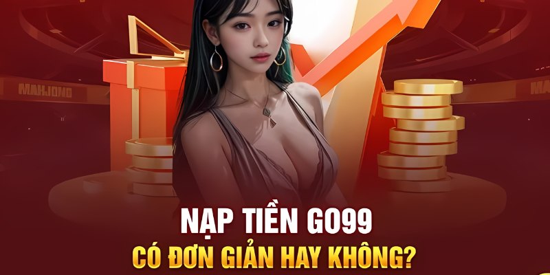 Nạp tiền Go99 qua ngân hàng chuẩn từng bước