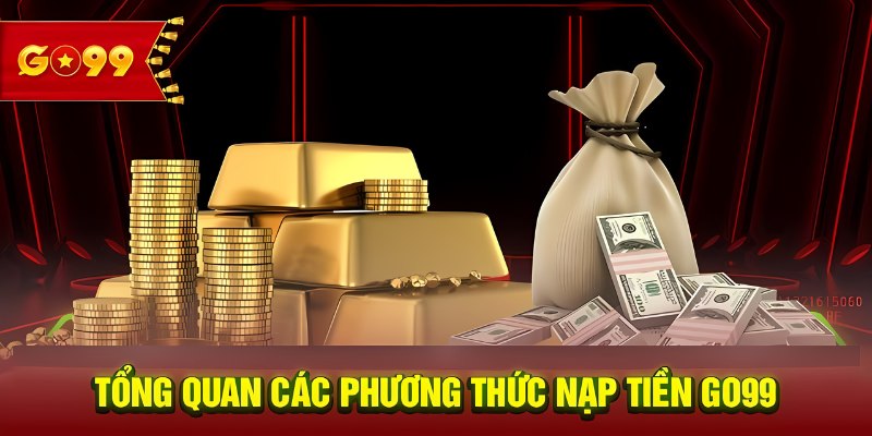 Các hình thức nạp tiền Go99 nhanh nhất